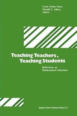 Teaching Teachers, Teaching Students: Reflections on Mathematical Education - STEEN,ALBERS - cover