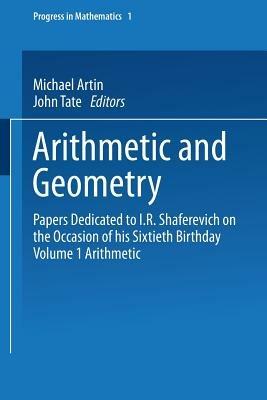 Arithmetic and Geometry: Papers Dedicated to I.R. Shafarevich on the Occasion of His Sixtieth Birthday Volume I Arithmetic - Michael Artin,John Tate - cover