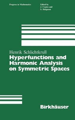 Hyperfunctions and Harmonic Analysis on Symmetric Spaces - Henrik Schlichtkrull - cover