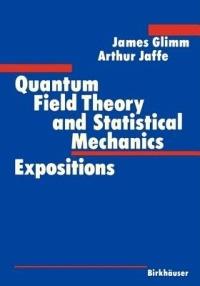 Quantum Field Theory and Statistical Mechanics: Expositions - James Glimm,Arthur Jaffe - cover