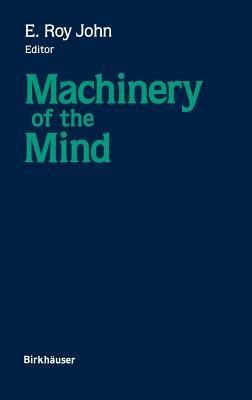 Machinery of the Mind: Data, Theory, and Speculations About Higher Brain Function - JOHN - cover