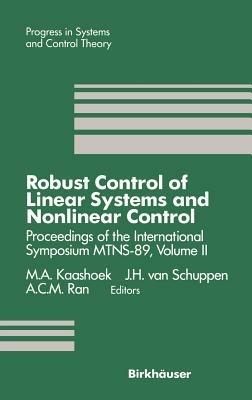 Robust Control of Linear Systems and Nonlinear Control: Proceedings of the International Symposium MTNS-89, Volume II - M. A. Kaashoek,J. H. van Schuppen,A. C. M. Ran - cover