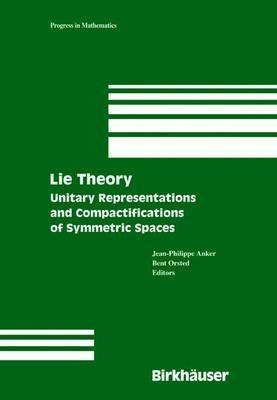 Lie Theory: Unitary Representations and Compactifications of Symmetric Spaces - cover