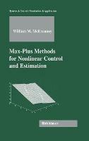 Max-Plus Methods for Nonlinear Control and Estimation - William M. McEneaney - cover