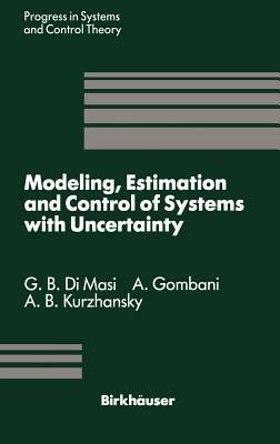 Modeling, Estimation and Control of Systems with Uncertainty: Proceedings of a Conference held in Sopron, Hungary, September 1990 - G.B. DiMasi,A. Gombani,A.B. Kurzhanski - cover