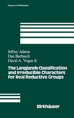 The Langlands Classification and Irreducible Characters for Real Reductive Groups - J. Adams,D. Barbasch,D.A. Vogan - cover