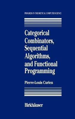 Categorical Combinators, Sequential Algorithms, and Functional Programming - P.-L. Curien - cover