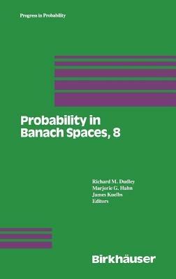 Probability in Banach Spaces, 8: Proceedings of the Eighth International Conference - cover