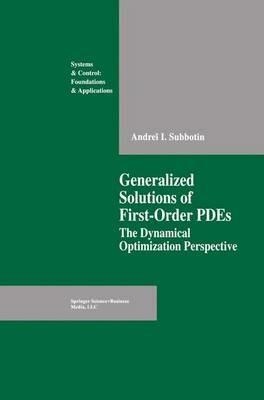 Generalized Solutions of First Order PDEs: The Dynamical Optimization Perspective - Andrei I. Subbotin - cover