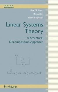 Linear Systems Theory: A Structural Decomposition Approach - Ben M. Chen,Zongli Lin,Yacov Shamash - cover