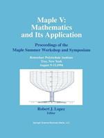 Maple V: Mathematics and its Applications: Proceedings of the Maple Summer Workshop and Symposium, Rensselaer Polytechnic Institute, Troy, New York, August 9–13,1994