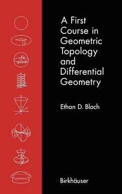 A First Course in Geometric Topology and Differential Geometry - Ethan D. Bloch - cover