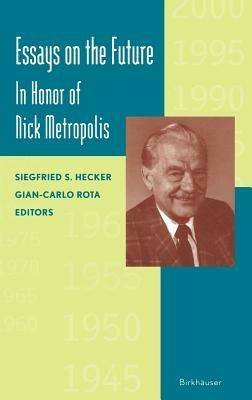 Essays on the Future: In Honor of Nick Metropolis - Siegfried Hecker,Gian-Carlo Rota - cover