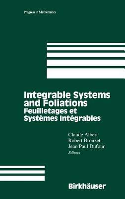 Integrable Systems and Foliations: Feuilletages et Systèmes Intégrables - Claude Albert,Robert Brouzet,Jean P. Dufour - cover