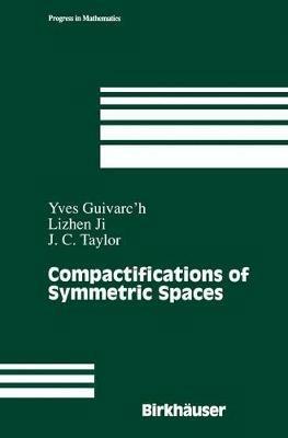Compactifications of Symmetric Spaces - Yves Guivarc'h,Lizhen Ji,John C. Taylor - cover