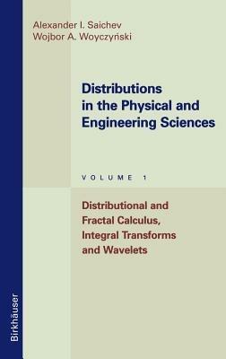 Distributions in the Physical and Engineering Sciences: Distributional and Fractal Calculus, Integral Transforms and Wavelets - Alexander I. Saichev,Wojbor A. Woyczynski - cover