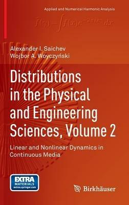 Distributions in the Physical and Engineering Sciences, Volume 2: Linear and Nonlinear Dynamics in Continuous Media - Alexander I. Saichev,Wojbor A. Woyczynski - cover