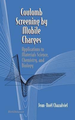 Coulomb Screening by Mobile Charges: Applications to Materials Science, Chemistry, and Biology - Jean-N. Chazalviel - cover