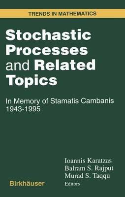 Stochastic Processes and Related Topics: In Memory of Stamatis Cambanis 1943-1995 - Ioannis Karatzas,B.S. Rajput,M. S. Taqqu - cover