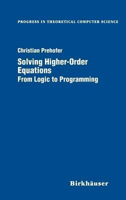Solving Higher-Order Equations: From Logic to Programming - Christian Prehofer - cover
