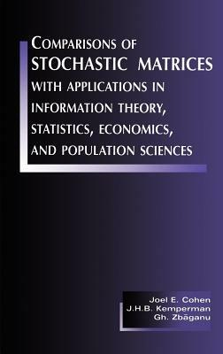 Comparisons of Stochastic Matrices with Applications in Information Theory, Statistics, Economics and Population Sciences - Joel E. Cohen,J. H. B. Kemperman,Gheorghe Zbaganu - cover