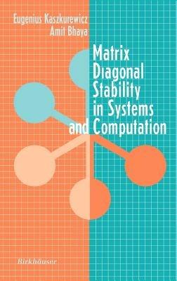 Matrix Diagonal Stability in Systems and Computation - Eugenius Kaszkurewicz,Amit Bhaya - cover