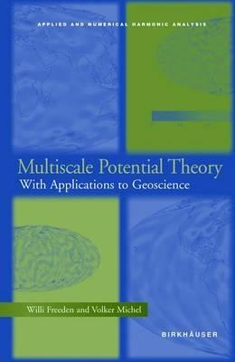 Multiscale Potential Theory: With Applications to Geoscience - Willi Freeden,Volker Michel - cover