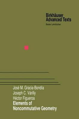 Elements of Noncommutative Geometry - Jose M. Gracia-Bondia,Joseph C. Varilly,Hector Figueroa - cover