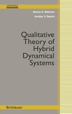 Qualitative Theory of Hybrid Dynamical Systems - Alexey S. Matveev,Andrey V. Savkin - cover