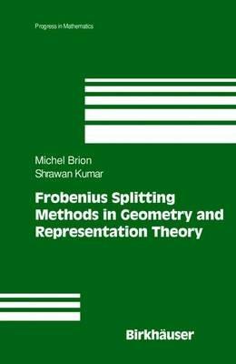Frobenius Splitting Methods in Geometry and Representation Theory - Michel Brion,Shrawan Kumar - cover