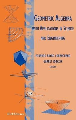 Geometric Algebra with Applications in Science and Engineering - cover