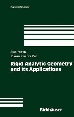 Rigid Analytic Geometry and Its Applications - Jean Fresnel,Marius van der Put - cover