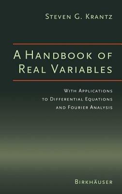 A Handbook of Real Variables: With Applications to Differential Equations and Fourier Analysis - Steven G. Krantz - cover