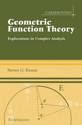 Geometric Function Theory: Explorations in Complex Analysis - Steven G. Krantz - cover
