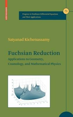 Fuchsian Reduction: Applications to Geometry, Cosmology and Mathematical Physics - Satyanad Kichenassamy - cover
