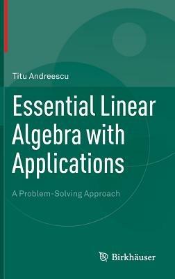 Essential Linear Algebra with Applications: A Problem-Solving Approach - Titu Andreescu - cover