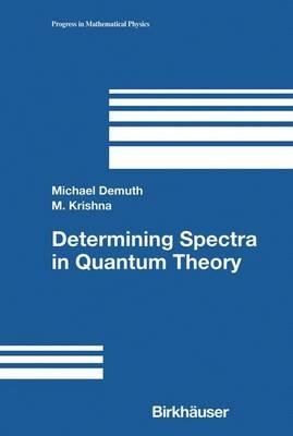Determining Spectra in Quantum Theory - Michael Demuth,M. Krishna - cover