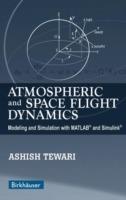 Atmospheric and Space Flight Dynamics: Modeling and Simulation with MATLAB (R) and Simulink (R) - Ashish Tewari - cover