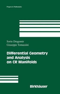 Differential Geometry and Analysis on CR Manifolds - Sorin Dragomir,Giuseppe Tomassini - cover
