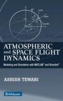Atmospheric and Space Flight Dynamics: Modeling and Simulation with MATLAB® and Simulink® - Ashish Tewari - cover