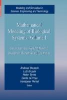 Mathematical Modeling of Biological Systems, Volume I: Cellular Biophysics, Regulatory Networks, Development, Biomedicine, and Data Analysis - cover