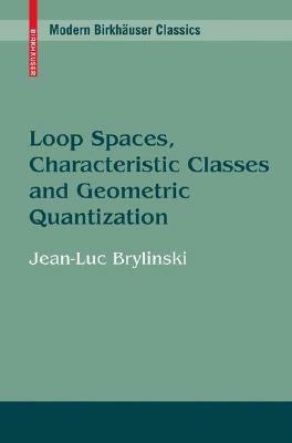 Loop Spaces, Characteristic Classes and Geometric Quantization - Jean-Luc Brylinski - cover
