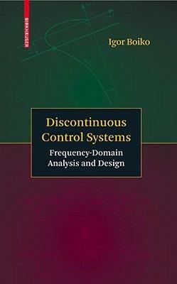 Discontinuous Control Systems: Frequency-Domain Analysis and Design - Igor Boiko - cover