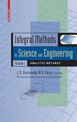 Integral Methods in Science and Engineering, Volume 1: Analytic Methods - cover