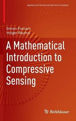 A Mathematical Introduction to Compressive Sensing - Simon Foucart,Holger Rauhut - cover