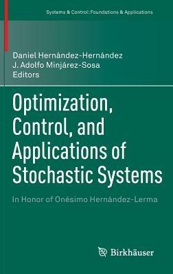 Optimization, Control, and Applications of Stochastic Systems: In Honor of Onésimo Hernández-Lerma - cover