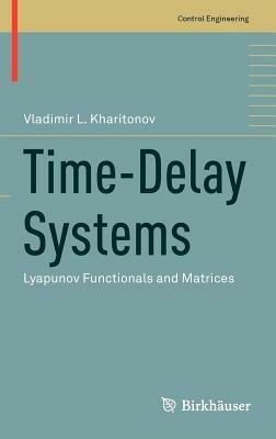 Time-Delay Systems: Lyapunov Functionals and Matrices - Vladimir Kharitonov - cover