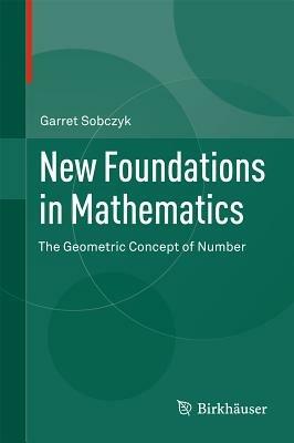 New Foundations in Mathematics: The Geometric Concept of Number - Garret Sobczyk - cover