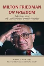 Milton Friedman on Freedom: Selections from The Collected Works of Milton Friedman