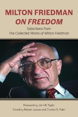 Milton Friedman on Freedom: Selections from The Collected Works of Milton Friedman - Milton Friedman - cover
